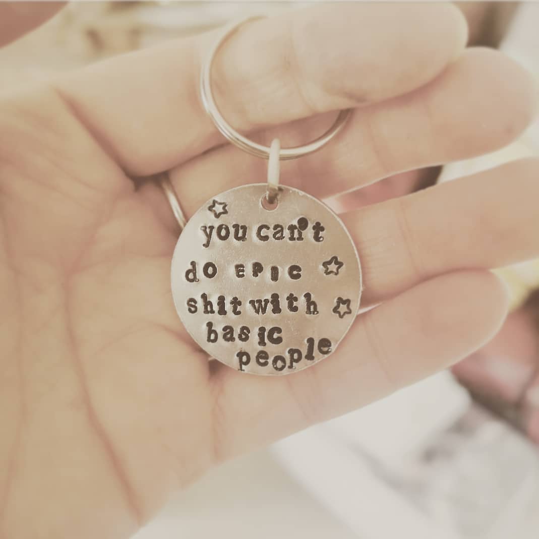 You can't do EPIC shit with basic people Keyring
